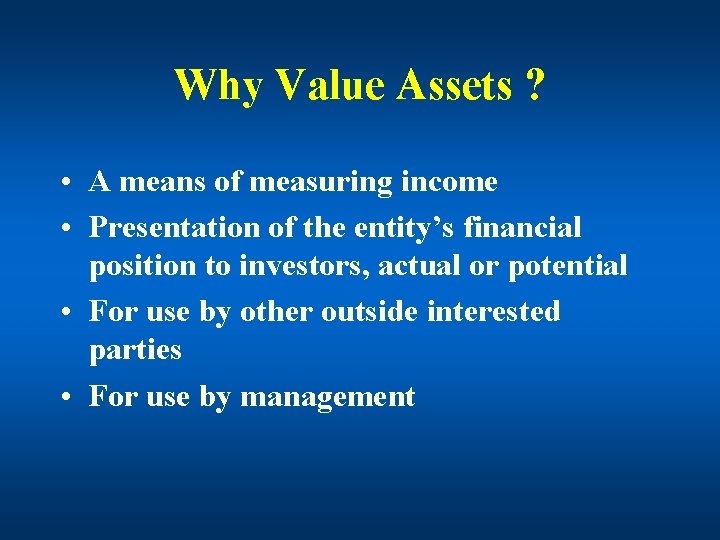 Why Value Assets ? • A means of measuring income • Presentation of the