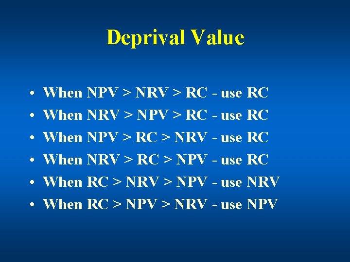 Deprival Value • • • When NPV > NRV > RC - use RC