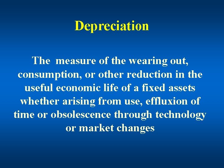 Depreciation The measure of the wearing out, consumption, or other reduction in the useful