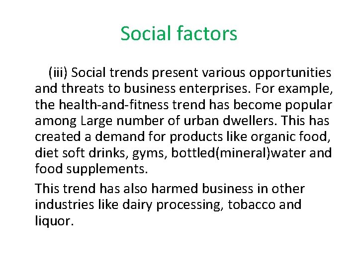 Social factors (iii) Social trends present various opportunities and threats to business enterprises. For