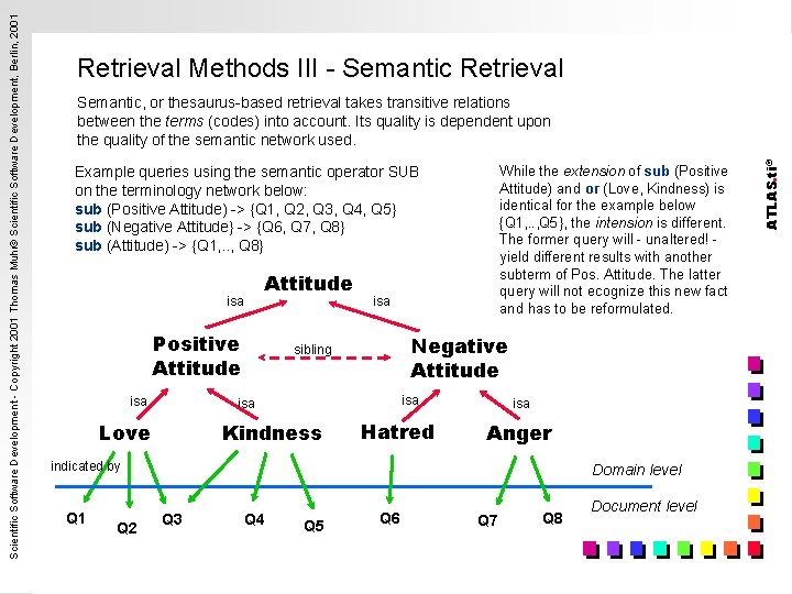 Semantic, or thesaurus-based retrieval takes transitive relations between the terms (codes) into account. Its
