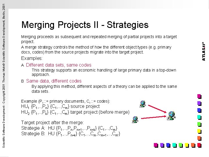 Merging proceeds as subsequent and repeated merging of partial projects into a target project.