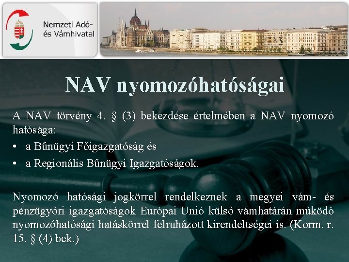 NAV nyomozóhatóságai A NAV törvény 4. § (3) bekezdése értelmében a NAV nyomozó hatósága: