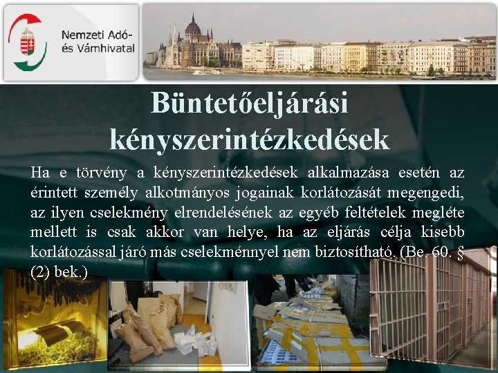 Büntetőeljárási kényszerintézkedések Ha e törvény a kényszerintézkedések alkalmazása esetén az érintett személy alkotmányos jogainak