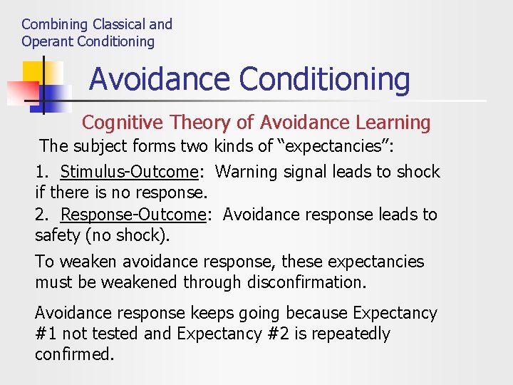 Combining Classical and Operant Conditioning Avoidance Conditioning Cognitive Theory of Avoidance Learning The subject
