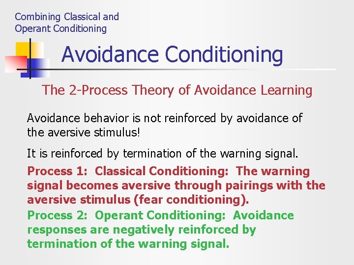 Combining Classical and Operant Conditioning Avoidance Conditioning The 2 -Process Theory of Avoidance Learning
