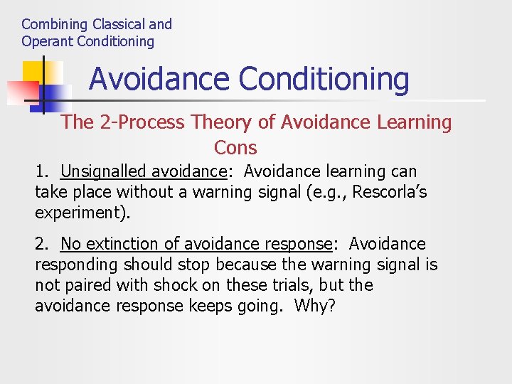 Combining Classical and Operant Conditioning Avoidance Conditioning The 2 -Process Theory of Avoidance Learning