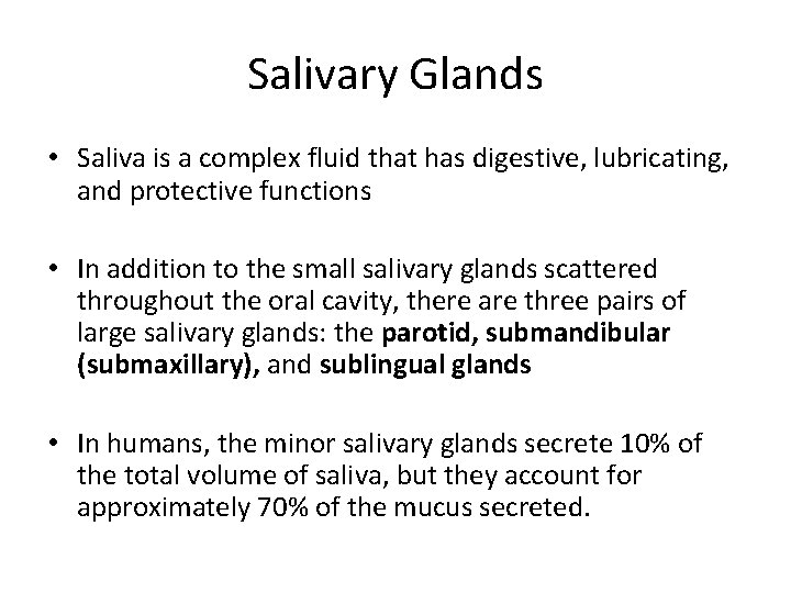 Salivary Glands • Saliva is a complex fluid that has digestive, lubricating, and protective