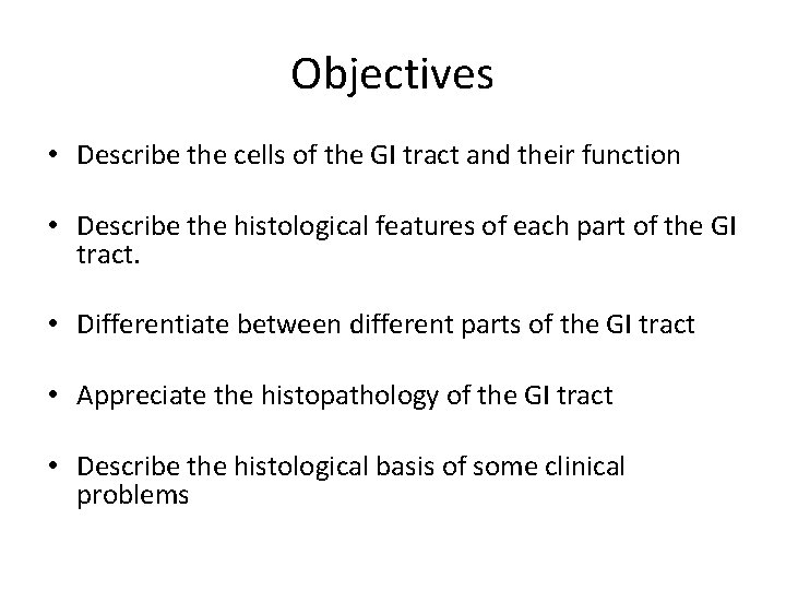 Objectives • Describe the cells of the GI tract and their function • Describe