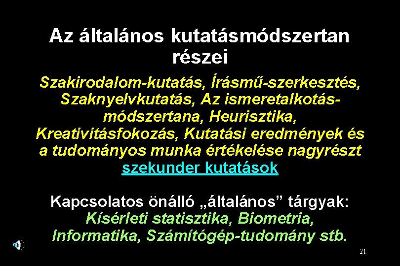 Az általános kutatásmódszertan részei Szakirodalom-kutatás, Írásmű-szerkesztés, Szaknyelvkutatás, Az ismeretalkotásmódszertana, Heurisztika, Kreativitásfokozás, Kutatási eredmények és