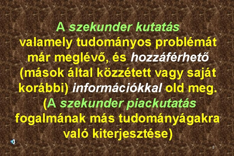 A szekunder kutatás valamely tudományos problémát már meglévő, és hozzáférhető (mások által közzétett vagy
