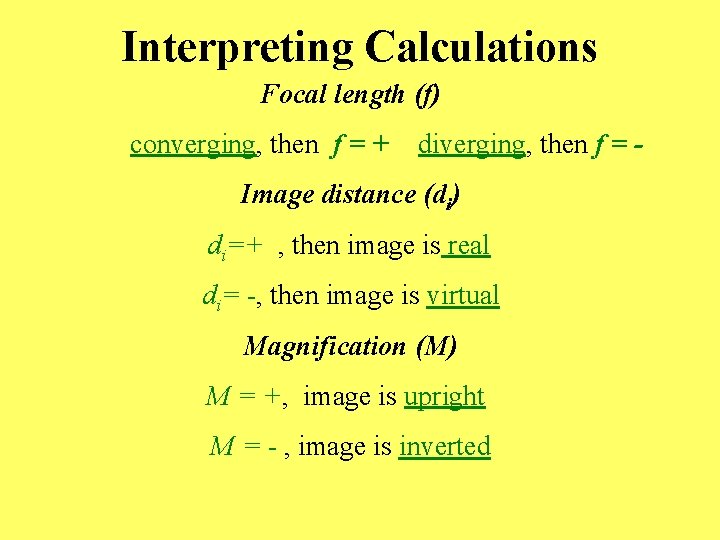 Interpreting Calculations Focal length (f) converging, then f = + diverging, then f =
