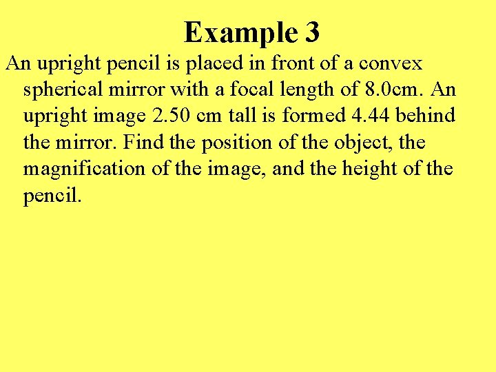 Example 3 An upright pencil is placed in front of a convex spherical mirror
