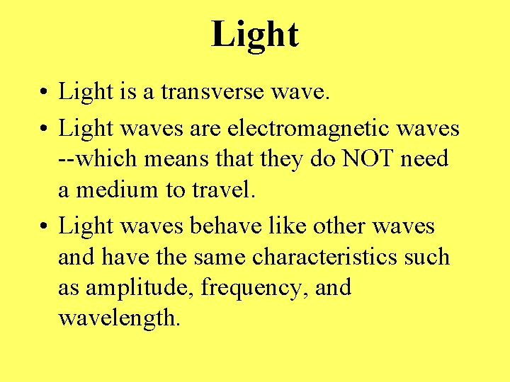Light • Light is a transverse wave. • Light waves are electromagnetic waves --which