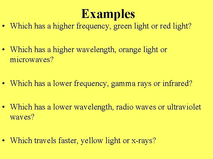 Examples • Which has a higher frequency, green light or red light? • Which