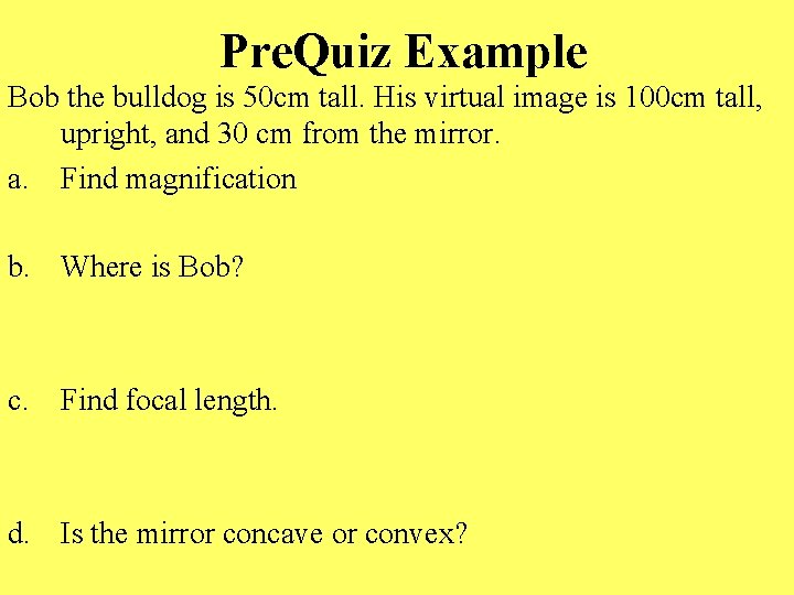 Pre. Quiz Example Bob the bulldog is 50 cm tall. His virtual image is