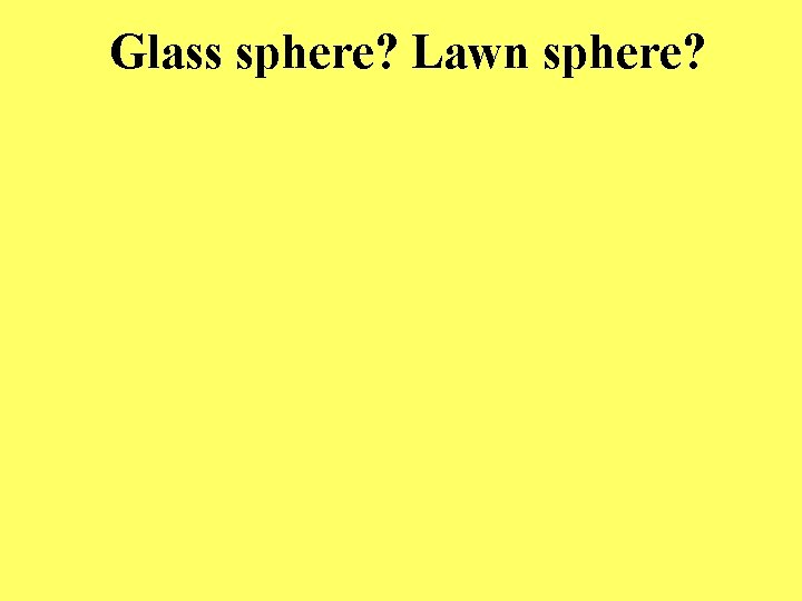 Glass sphere? Lawn sphere? 