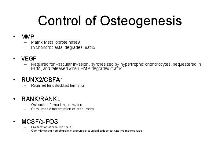 Control of Osteogenesis • MMP – Matrix Metalloproteinase 9 – In chondroclasts, degrades matrix