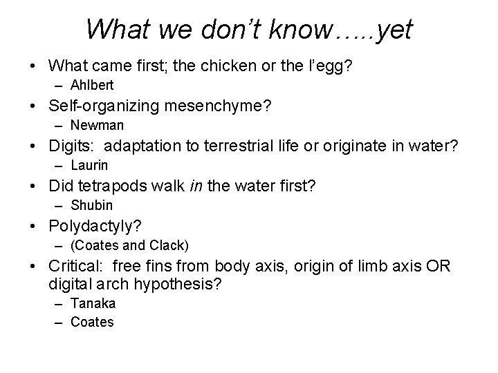 What we don’t know…. . yet • What came first; the chicken or the