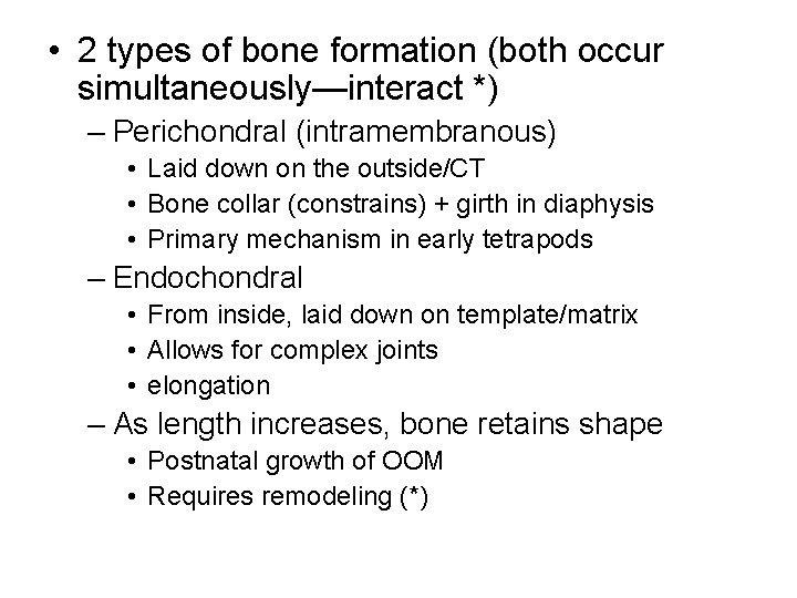 • 2 types of bone formation (both occur simultaneously—interact *) – Perichondral (intramembranous)