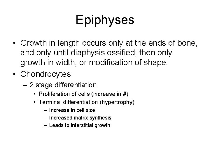 Epiphyses • Growth in length occurs only at the ends of bone, and only