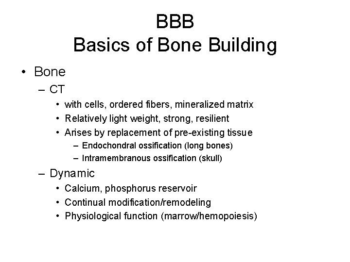 BBB Basics of Bone Building • Bone – CT • with cells, ordered fibers,