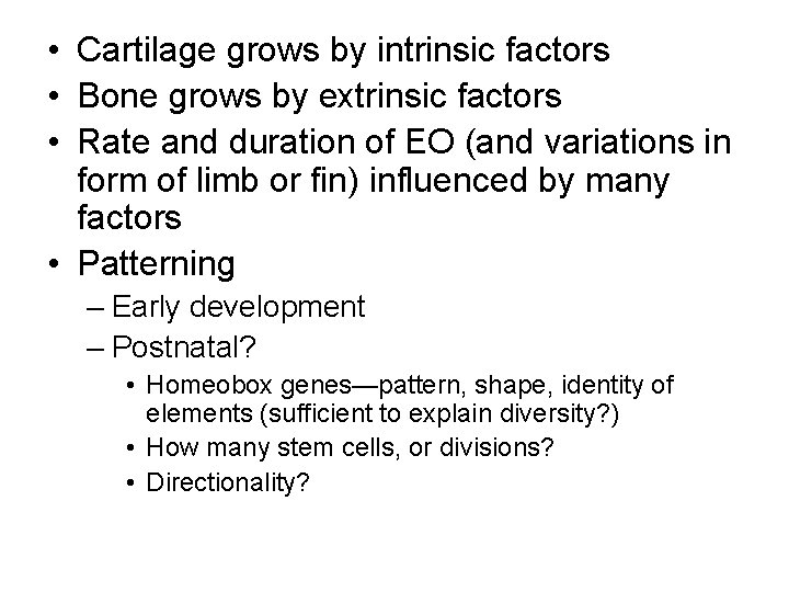  • Cartilage grows by intrinsic factors • Bone grows by extrinsic factors •