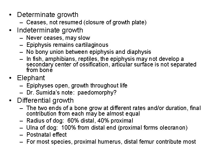  • Determinate growth – Ceases, not resumed (closure of growth plate) • Indeterminate