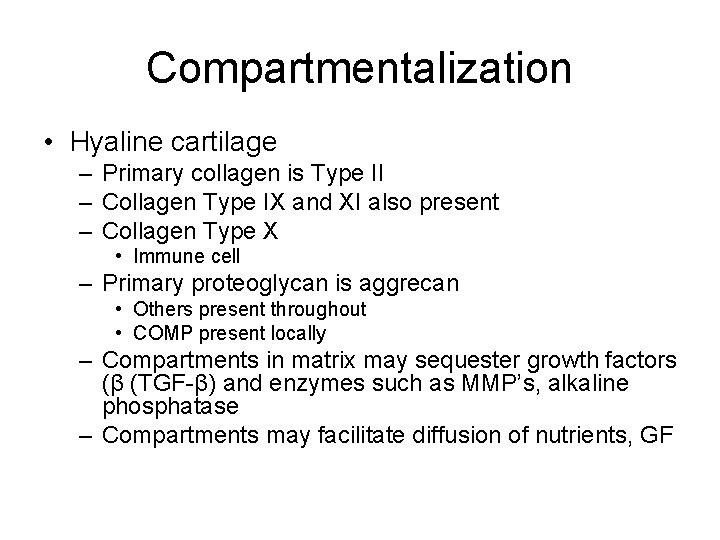 Compartmentalization • Hyaline cartilage – Primary collagen is Type II – Collagen Type IX