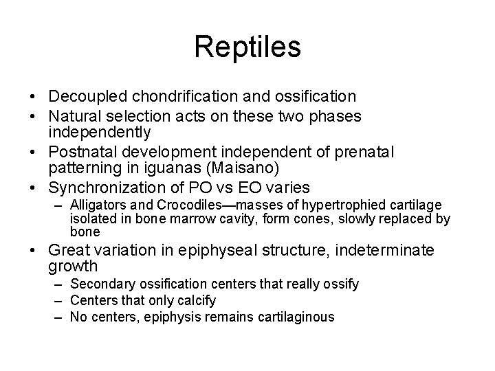 Reptiles • Decoupled chondrification and ossification • Natural selection acts on these two phases