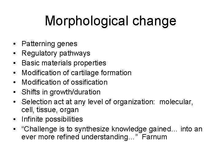 Morphological change • • Patterning genes Regulatory pathways Basic materials properties Modification of cartilage