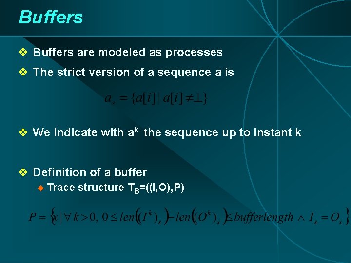 Buffers v Buffers are modeled as processes v The strict version of a sequence Buffers v Buffers are modeled as processes v The strict version of a sequence