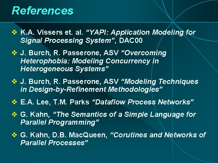 References v K. A. Vissers et. al. “YAPI: Application Modeling for Signal Processing System”, References v K. A. Vissers et. al. “YAPI: Application Modeling for Signal Processing System”,