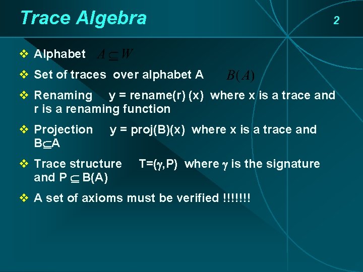 Trace Algebra 2 v Alphabet v Set of traces over alphabet A v Renaming Trace Algebra 2 v Alphabet v Set of traces over alphabet A v Renaming