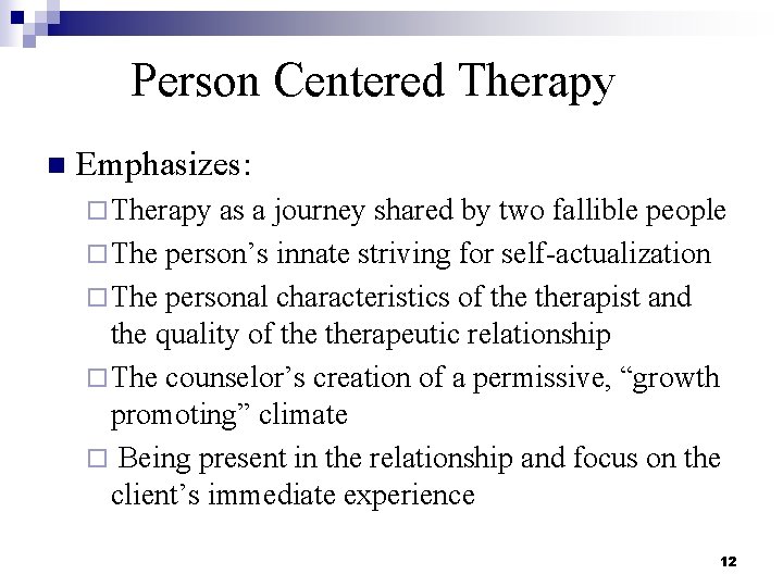 Person Centered Therapy n Emphasizes: ¨ Therapy as a journey shared by two fallible
