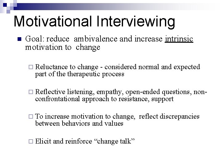 Motivational Interviewing n Goal: reduce ambivalence and increase intrinsic motivation to change ¨ Reluctance