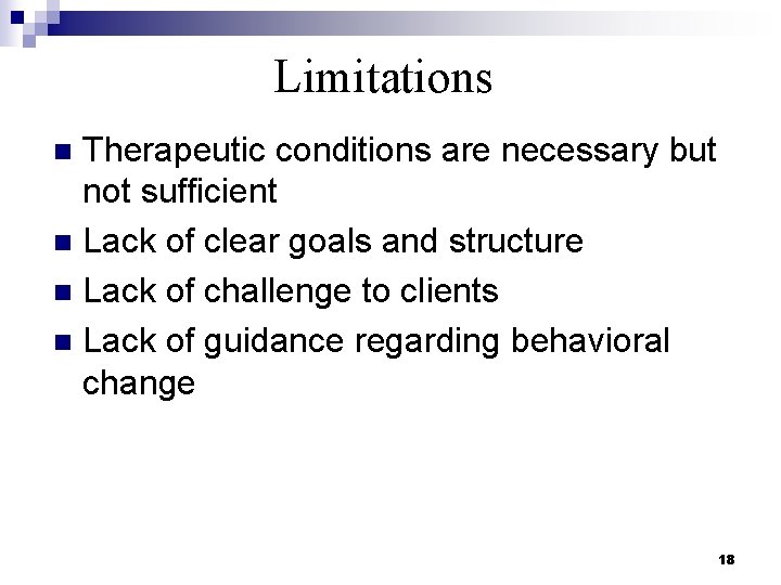 Limitations Therapeutic conditions are necessary but not sufficient n Lack of clear goals and