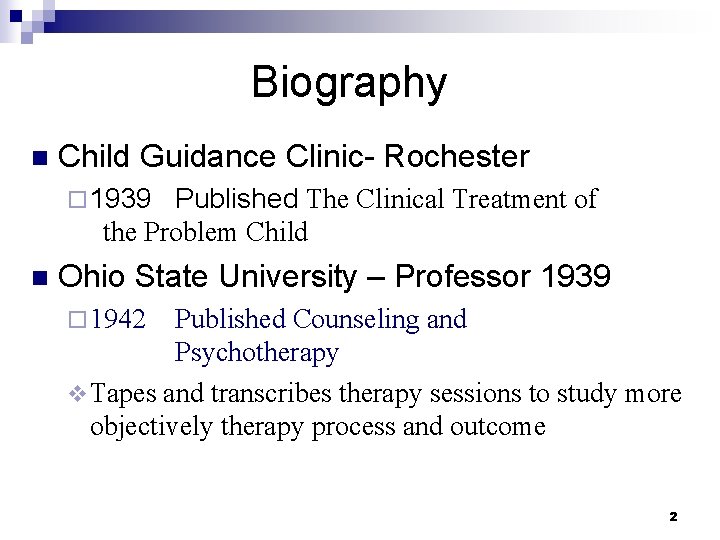 Biography n Child Guidance Clinic- Rochester ¨ 1939 Published The Clinical Treatment of the