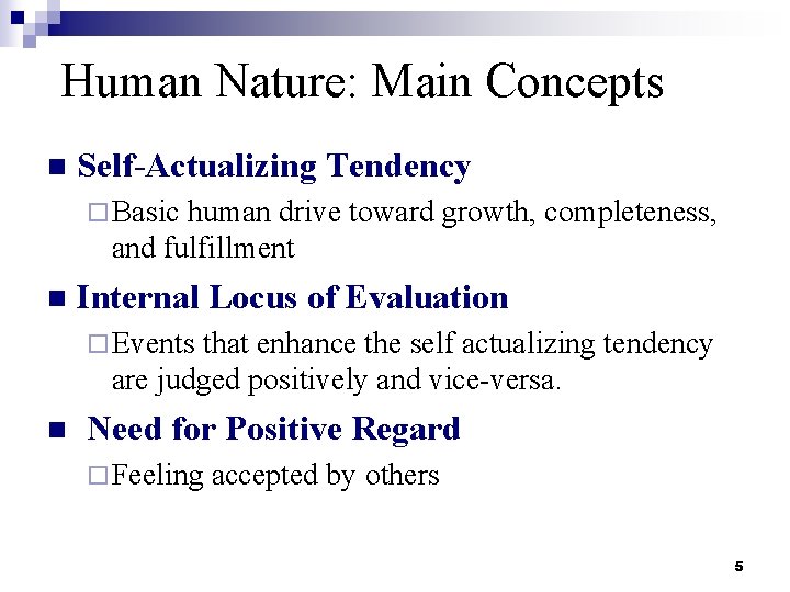 Human Nature: Main Concepts n Self-Actualizing Tendency ¨ Basic human drive toward growth, completeness,