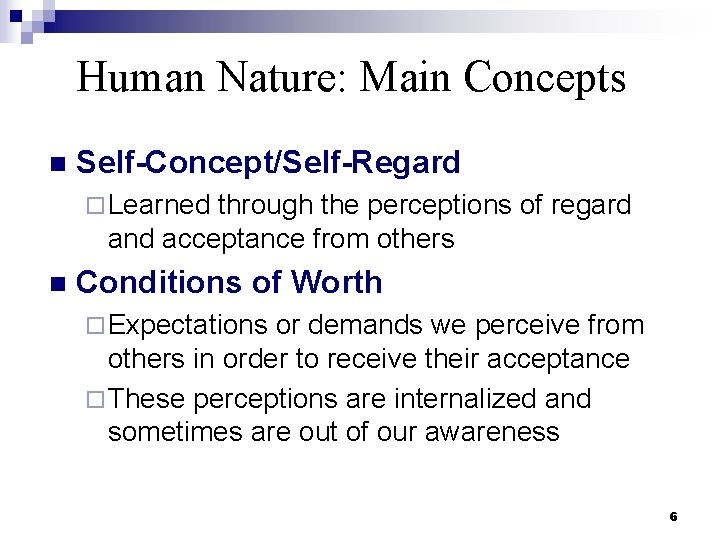 Human Nature: Main Concepts n Self-Concept/Self-Regard ¨ Learned through the perceptions of regard and