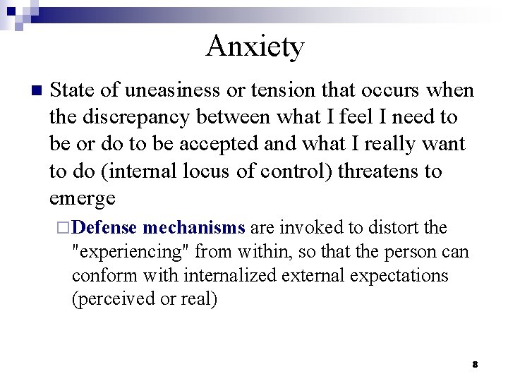 Anxiety n State of uneasiness or tension that occurs when the discrepancy between what
