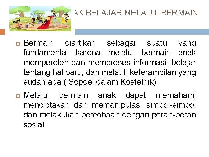 ANAK BELAJAR MELALUI BERMAIN Bermain diartikan sebagai suatu yang fundamental karena melalui bermain anak