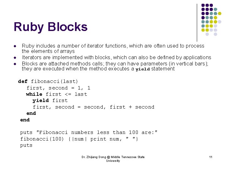 Ruby Blocks l l l Ruby includes a number of iterator functions, which are
