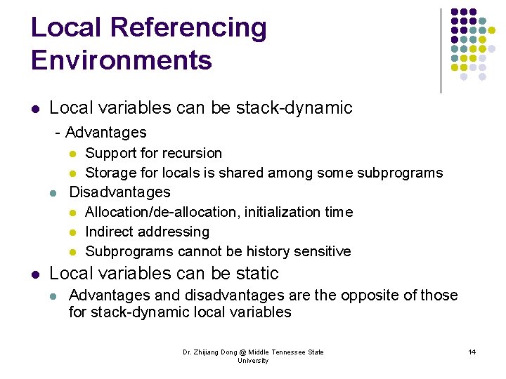 Local Referencing Environments l Local variables can be stack-dynamic - Advantages l Support for