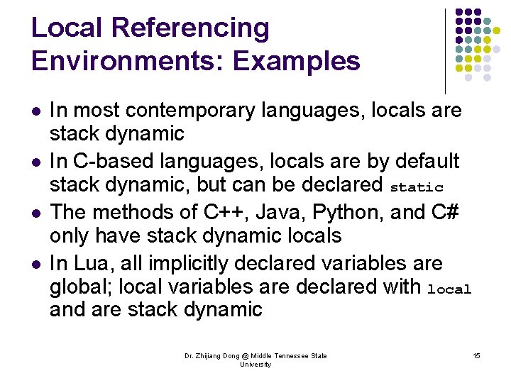 Local Referencing Environments: Examples l l In most contemporary languages, locals are stack dynamic