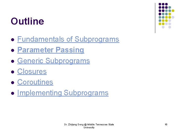 Outline l l l Fundamentals of Subprograms Parameter Passing Generic Subprograms Closures Coroutines Implementing