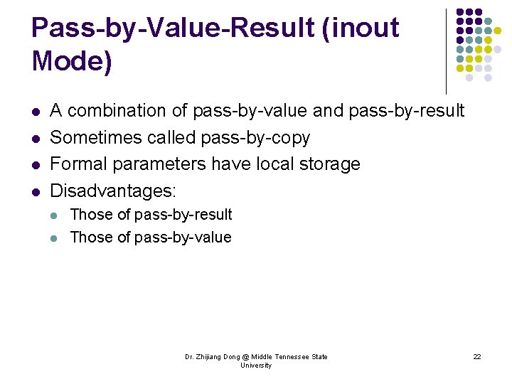Pass-by-Value-Result (inout Mode) l l A combination of pass-by-value and pass-by-result Sometimes called pass-by-copy