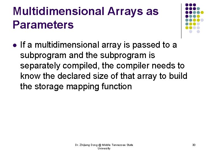 Multidimensional Arrays as Parameters l If a multidimensional array is passed to a subprogram