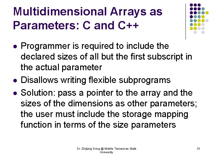 Multidimensional Arrays as Parameters: C and C++ l l l Programmer is required to