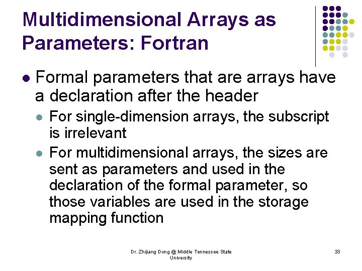 Multidimensional Arrays as Parameters: Fortran l Formal parameters that are arrays have a declaration